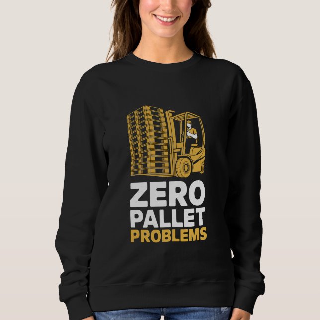 Gabelstaplertreiber für Null-Paletten-Probleme Sweatshirt (Vorderseite)