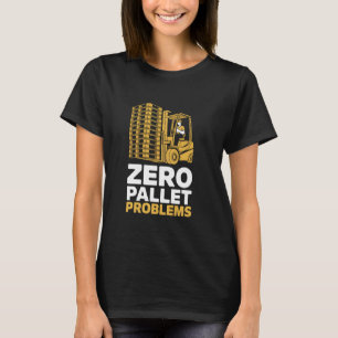 Gabelstaplertreiber für Null-Paletten-Probleme T-Shirt