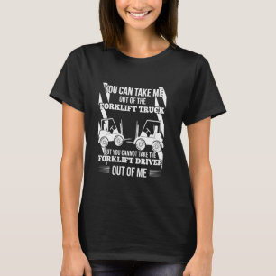 Gabelstaplertreiber Sie Canu2019t nehmen es aus Me T-Shirt