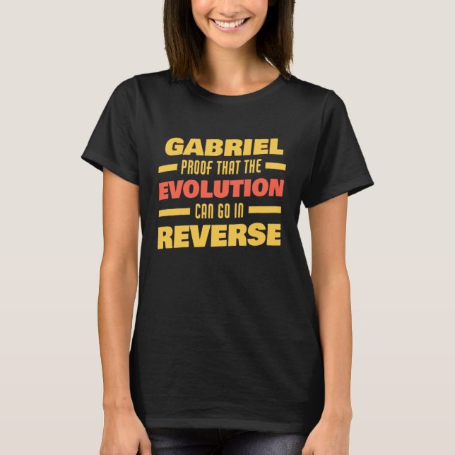 Gabriel Evolution Can Go In Reverse Saying  Gabrie T-Shirt (Vorderseite)