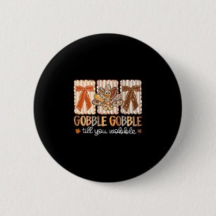 Gackere bis du wackelst Thanksgiving Truthahn Button