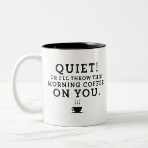 Gag Quiet oder ich warf heute Morgen Kaffee auf di Zweifarbige Tasse