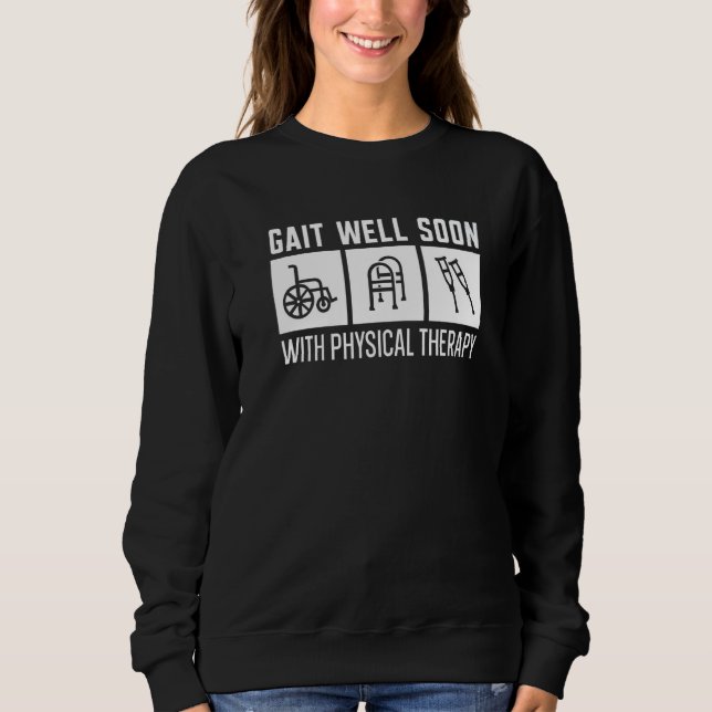 Gait Well Soon With Physical Therapy Physical Ther Sweatshirt (Vorderseite)