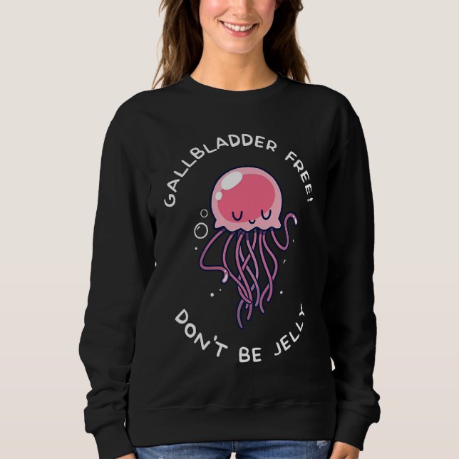 Gallbladder Removal Surgery  Don't Be Jelly Sweatshirt (Vorderseite)