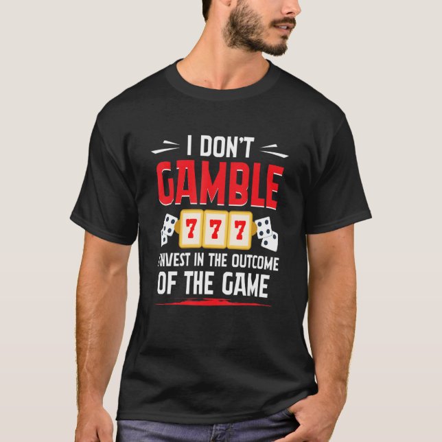 Gamble Casino Dealer I Don't Gamble I Invest 1 T-Shirt (Vorderseite)