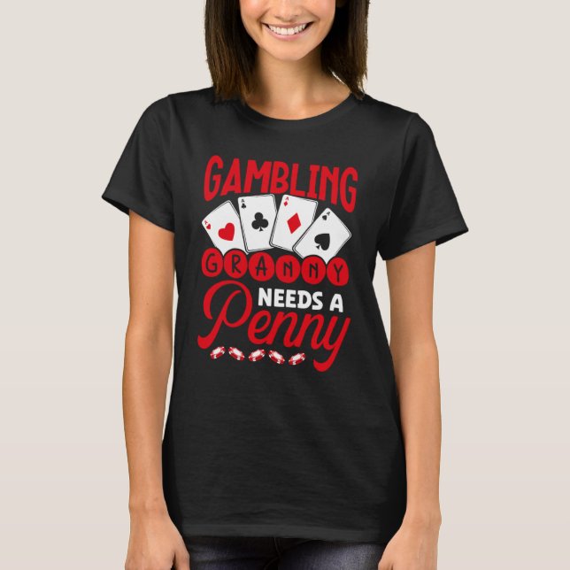 Gambling Granny Needs A Penny Casino T-Shirt (Vorderseite)