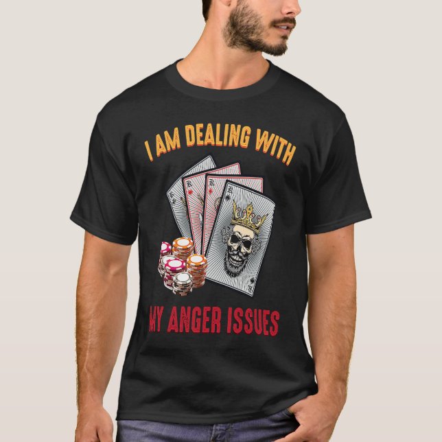 Gambling  I Am Dealing With My Anger Issues  Casin T-Shirt (Vorderseite)
