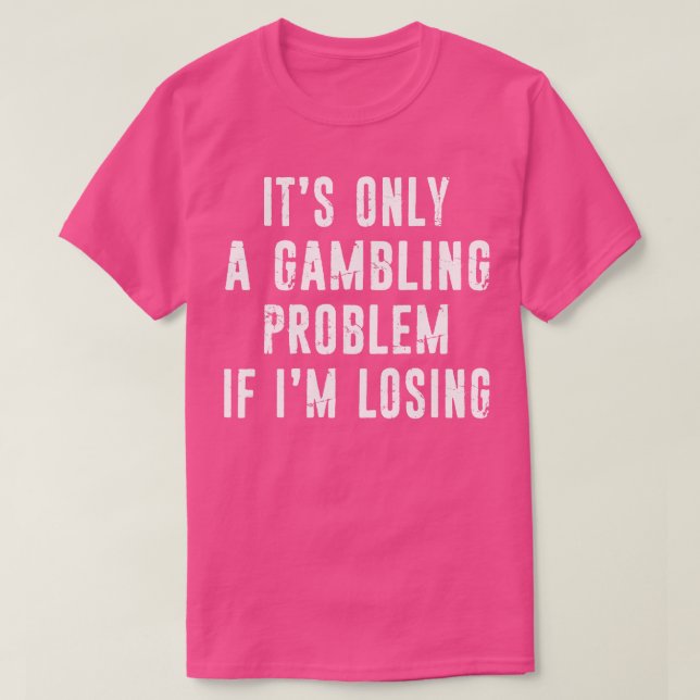 Gambling Problem Funny Gambler Casino Liebhaber Di T-Shirt (Design vorne)