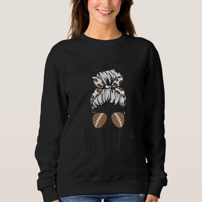 Game Day Messy bun Loud and Proud Football Mama Sweatshirt (Vorderseite)