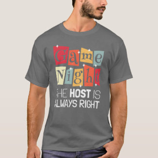 Game Nighthe Host ist immer richtig, wenn ich Game T-Shirt