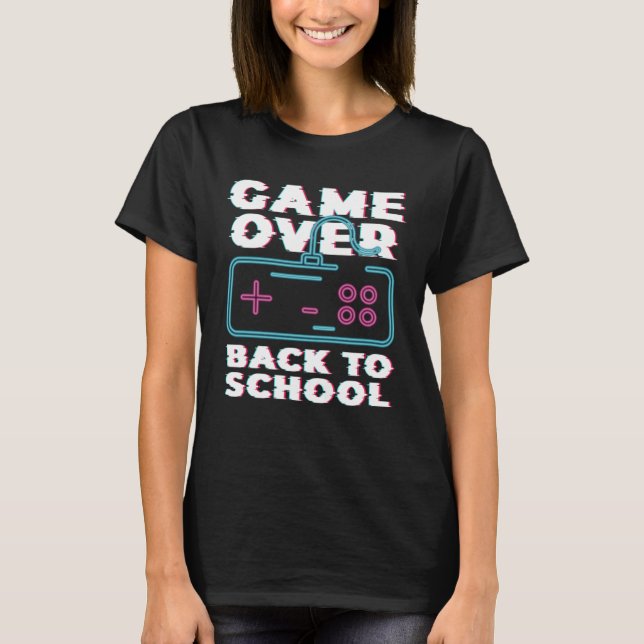 Game Over Back To School Now Institution School T-Shirt (Vorderseite)