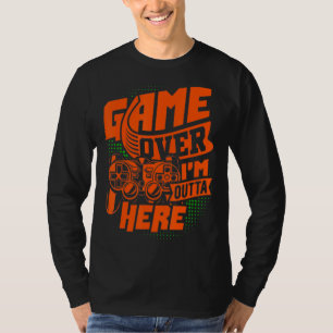 Game Over, Ich bin raus, Das ultimative Gaming T-Shirt
