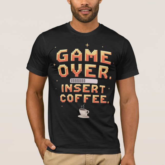 Game Over. Insert Coffee. T-Shirt (Vorderseite)