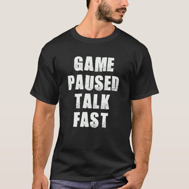 Game Paused Talk Fast  Gamer Video Gaming Humor Sa T-Shirt (Vorderseite)