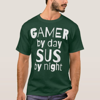 Gamer By Day SUS By NightFunny Video Game Sus Meme T-Shirt