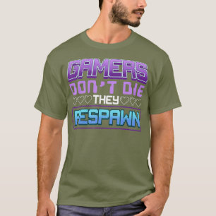 Gamer Die nicht, dass sie das Funny Gaming online T-Shirt