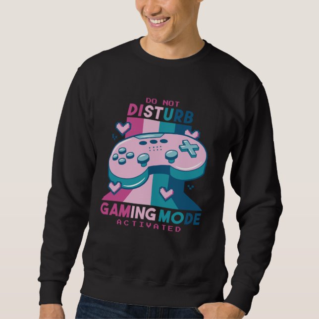 Gamer  Do Not Disturb I m Gaming Mode Activated Sweatshirt (Vorderseite)