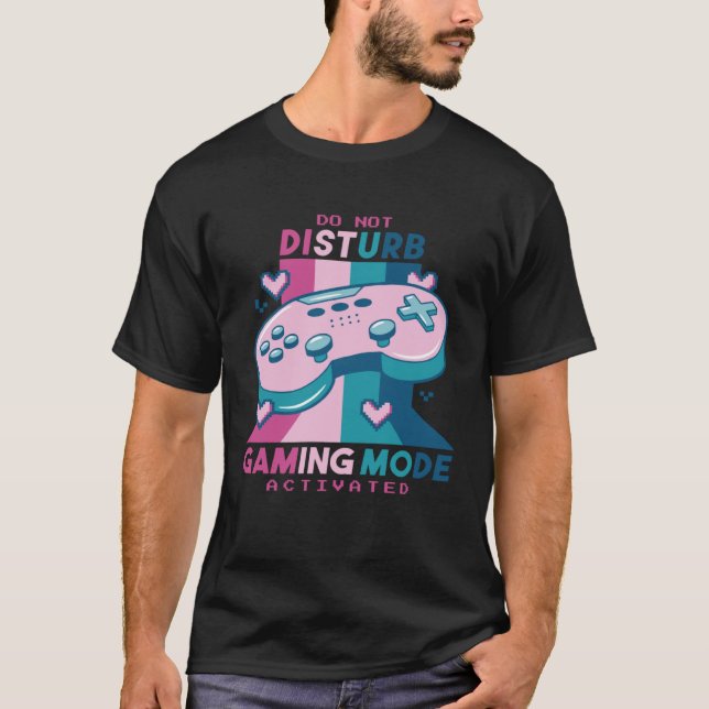 Gamer  Do Not Disturb I m Gaming Mode Activated T-Shirt (Vorderseite)