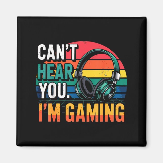 Gamer Funny Can't Hear You I'm Gaming  Magnet (Vorne)