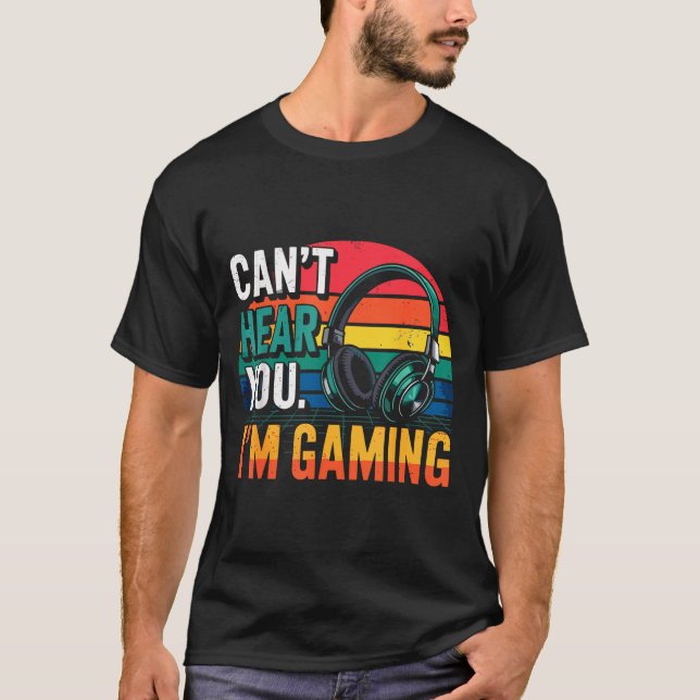 Gamer Funny Can't Hear You I'm Gaming  T-Shirt (Vorderseite)