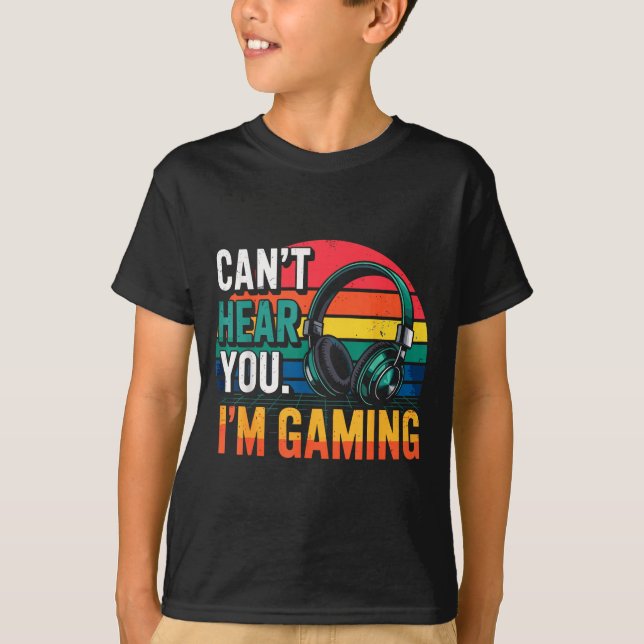 Gamer Funny Can't Hear You I'm Gaming  T-Shirt (Vorderseite)