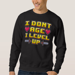 Gamer Gaming Nerd Videospiele I Don't Age I Level Sweatshirt