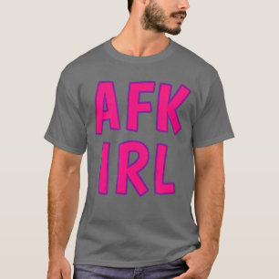 Gamer Girl AFK IRL Weg von der Tastatur Im wirklic T-Shirt