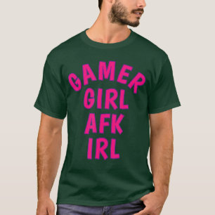 Gamer Girl AFK IRL Weg von der Tastatur Im wirklic T-Shirt