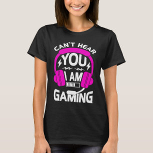 Gamer Girl Gaming Ich kann dich nicht hören, ich b T-Shirt