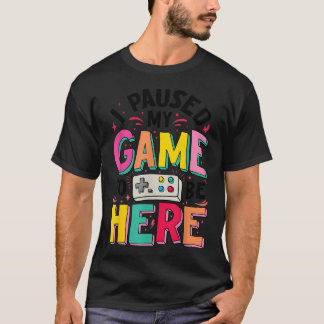 Gamer Girl Ich habe mein Spiel pausiert, um hier z T-Shirt