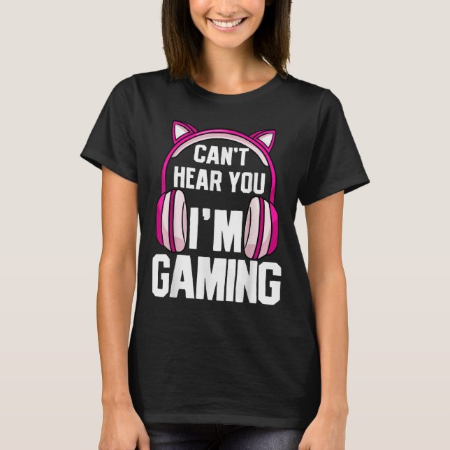 Gamer Girl Ich kann dich nicht hören, dass ich spi T-Shirt (Vorderseite)