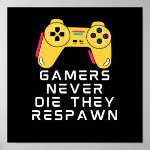 Gamer haben nie Die, dass sie zurückgezahlt haben Poster