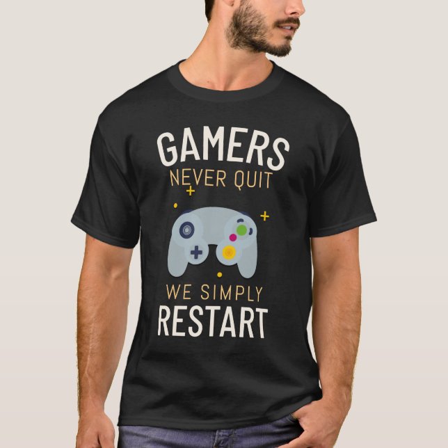 Gamer hören nie auf, wir starten einfach neu T-Shirt (Vorderseite)