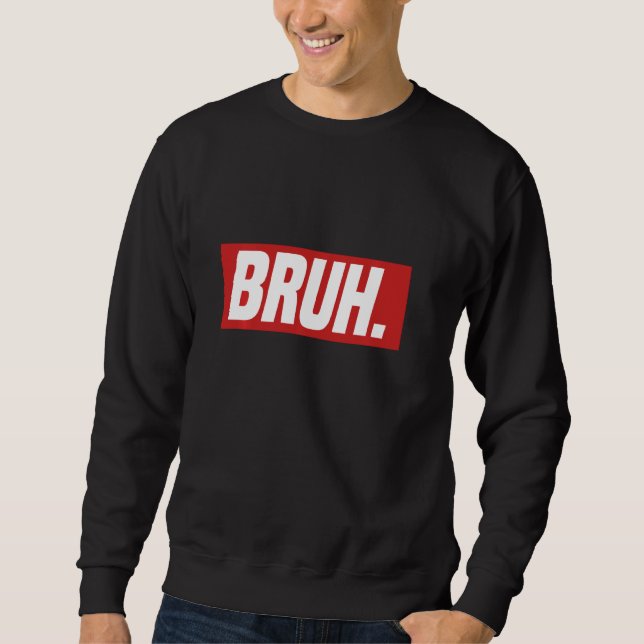 Gamer Memes Trending Internet dank Serious Bruh Sweatshirt (Vorderseite)
