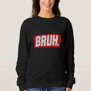 Gamer Memes Trending Internet dank Serious Bruh Sweatshirt