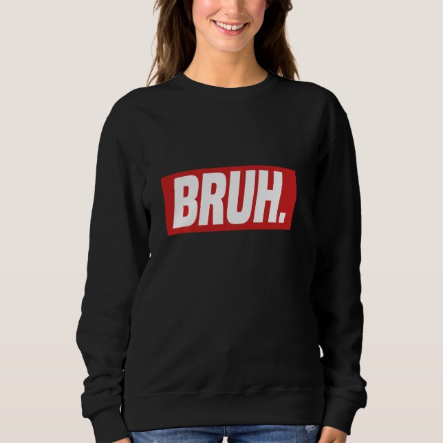 Gamer Memes Trending Internet dank Serious Bruh Sweatshirt (Vorderseite)