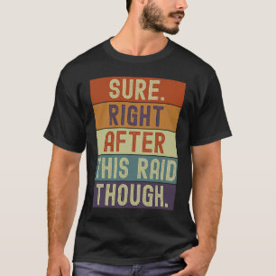 Gamer Sicher gleich nach diesem Raid, obwohl Gamin T-Shirt