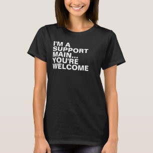 Gamer Support Main Funny Sarcastic Slogan T-Shirt