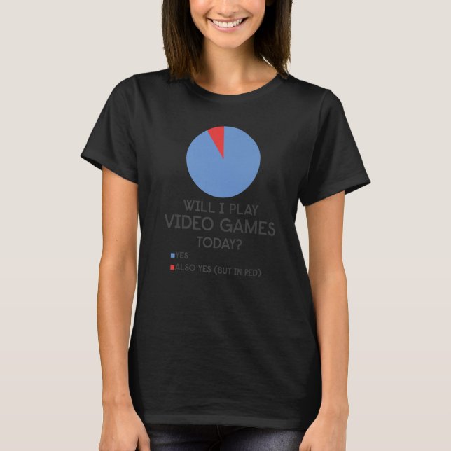 Gamer Will I Play Video Games Today Pie Chart Humo T-Shirt (Vorderseite)