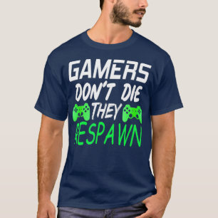 Gamers Dont Die hey Respawn Funny Gift Gaming T-Shirt