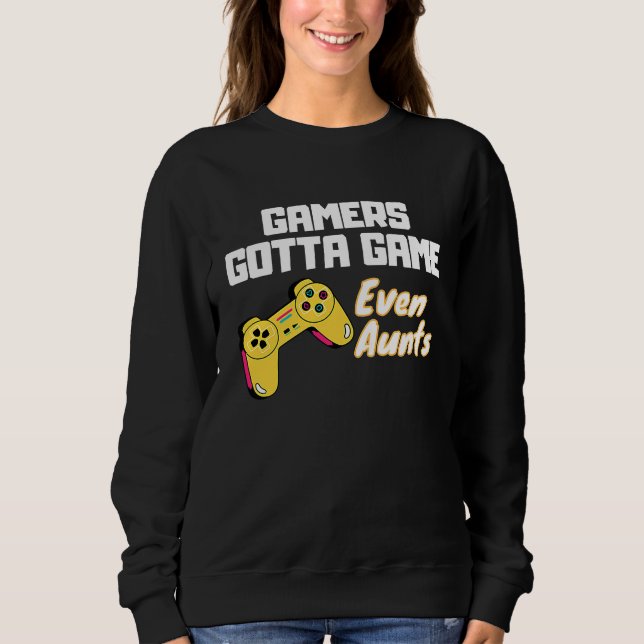 Gamers gotta Game  even Aunts Sweatshirt (Vorderseite)