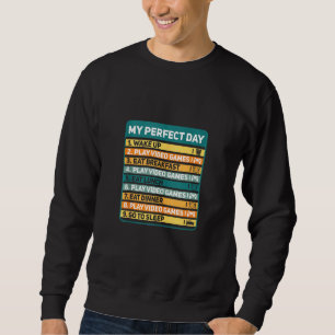 Gamers My Perfect Day Play Video Games Funny Gamer Sweatshirt