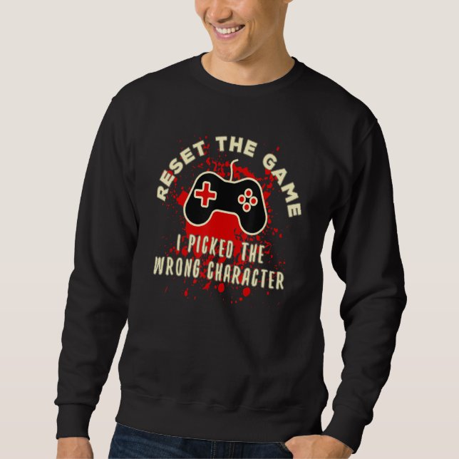 Gamers Reset The Game I Picked The Wrong Character Sweatshirt (Vorderseite)