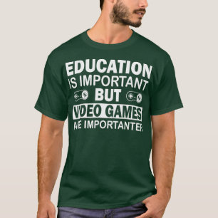 Gaming-Bildungen ist wichtig Videospiele sind T-Shirt