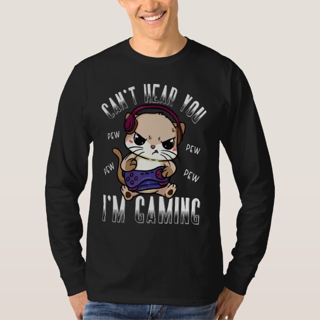 Gaming Cat Canu2019t Hear You Im Gaming Gamer Cat  T-Shirt (Vorderseite)