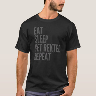 Gaming Eat Sleep erhalten Rekted Wiederholung T-Shirt