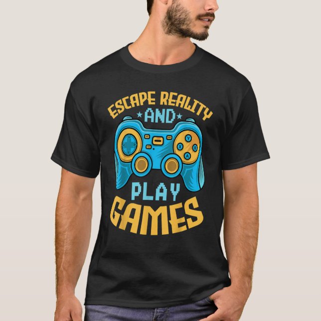 Gaming Escape Reality and Play Games  Video Game T-Shirt (Vorderseite)