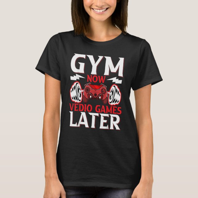 Gaming  Gymnast  Gym Now Video Gaming Later Gaming T-Shirt (Vorderseite)
