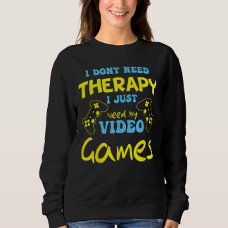 Gaming, ich brauche nur meine Videospiele Gamer Sweatshirt