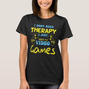 Gaming, ich brauche nur meine Videospiele Gamer T-Shirt